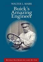 Walter L Marr: Buick's Amazing Engineer