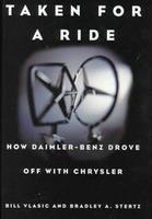 Taken For A Ride : How Daimler-Benz Drove Off With Chrysler