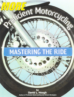 More Proficient Motorcycling: Mastering The Ride