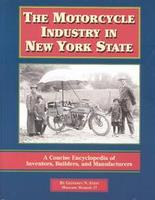 The Motorcycle Industry In New York State: A Concise Encyclopedia Of Inventors, Builders And Manufacturers