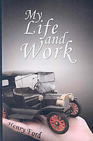 My Life And Work - An Autobiography Of Henry Ford