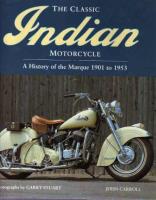 The Classic Indian Motorcycle: A History Of The Marque 1901 To 1953