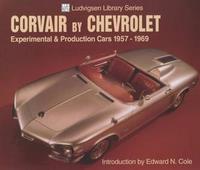 Corvair by Chevrolet: Experimental & Production Cars 1957-1969