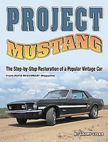 Project Mustang: The Step-By-Step Restoration Of A Popular Vintage Car