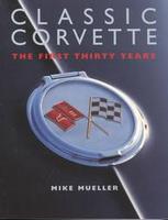 Classic Corvettes: The First Thirty Years