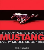 The Complete Book of Mustang: Every Model Since 1964