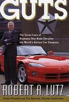 Guts: The Seven Laws Of Business That Made Chrysler The World's Hottest Car Company