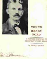 Young Henry Ford: A Picture History Of The First Forty Years