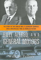 Billy, Alfred And General Motors: The Story Of Two Unique Men, A Legendary Company And A Remarkable Time In American History