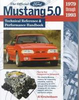 The Official Ford Mustang 5.0: Technical Reference And Performance Handbook: 1979 Through 1993