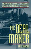 The Deal Maker: How William C Durant Made General Motors