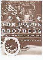The Dodge Brothers: The Men, The Motor Cars And The Legacy