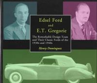 Edsel Ford And E T Gregorie: The Remarkable Design Team And Their Classic Fords Of The 1930s And 1940s