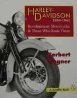Harley-Davidson 1930-1941: Revolutionary Motorcycles & Those Who Rode Them