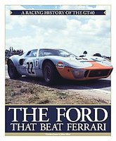 The Ford That Beat Ferrari: A Racing History Of The GT40