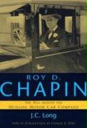 Roy D Chapin: The Man Behind The Hudson Motor Car Company