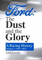Ford: The Dust And The Glory. A Racing History 1901-1967