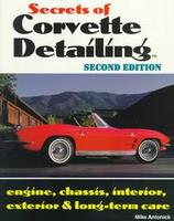 Secrets Of Corvette Detailing: Engine, Chassis, Interior, Exterior & Long-Term Care
