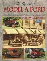 Legendary Model A Ford: The Ultimate History Of One Of America's Great Automobiles