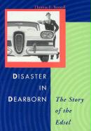 Disaster In Dearborn: The Story Of The Edsel